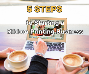 5 Steps to Starting a Ribbon Printing Business